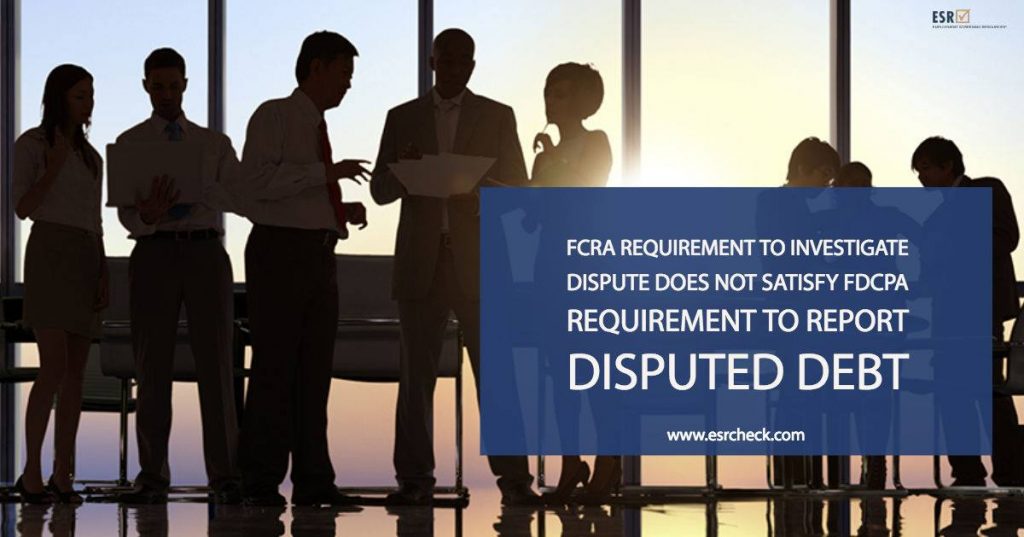 FCRA Requirement to Investigate Dispute Does Not Satisfy FDCPA Requirement to Report Disputed Debt