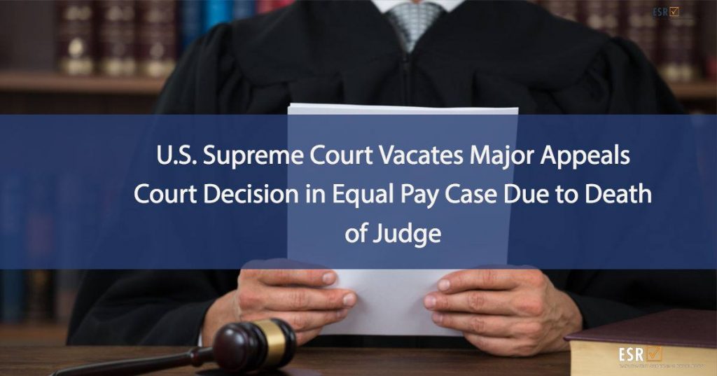 U.S. Supreme Court Vacates Major Appeals Court Decision in Equal Pay Case Due to Death of Judge
