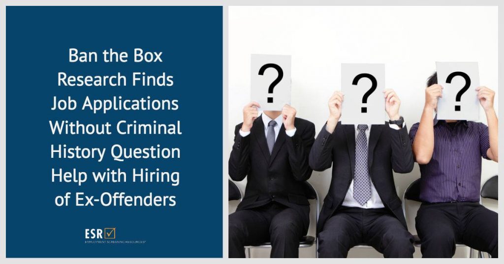 Ban the Box Research Finds Job Applications Without Criminal History Question Help with Hiring of Ex-Offenders