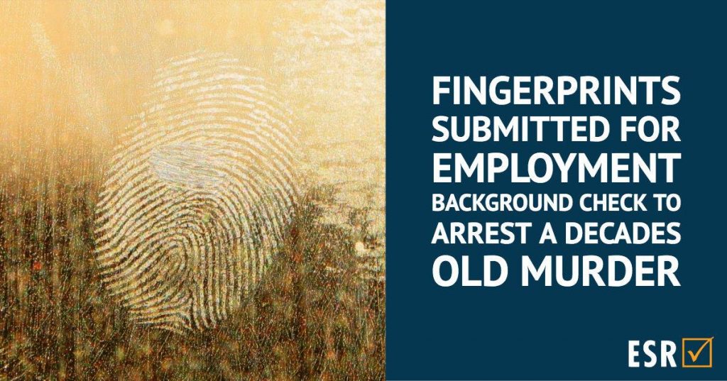 Fingerprints Submitted for Employment Background Check Lead to Arrest in Decades Old Murder